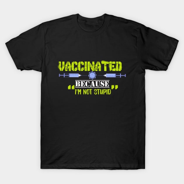 vaccinated because i'm not stupid T-Shirt by paraface